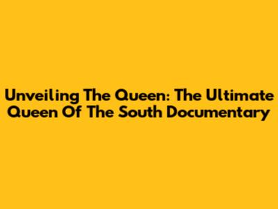 Unveiling The Queen: The Ultimate 'Queen Of The South' Documentary
