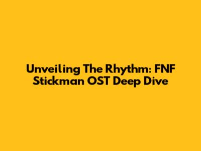 Unveiling The Rhythm: FNF Stickman OST Deep Dive