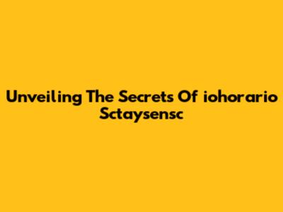 Unveiling The Secrets Of 'iohorario Sctaysensc'