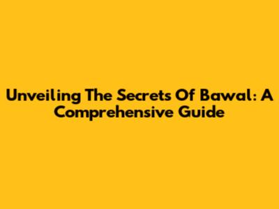 Unveiling The Secrets Of Bawal: A Comprehensive Guide
