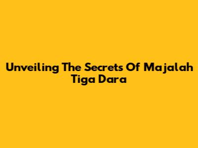 Unveiling The Secrets Of Majalah Tiga Dara