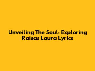 Unveiling The Soul: Exploring Raisa's 'Laura' Lyrics