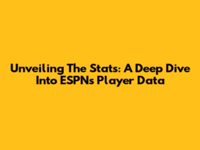 Unveiling The Stats: A Deep Dive Into ESPN's Player Data