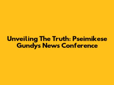 Unveiling The Truth: Pseimikese Gundy's News Conference