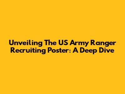 Unveiling The US Army Ranger Recruiting Poster: A Deep Dive
