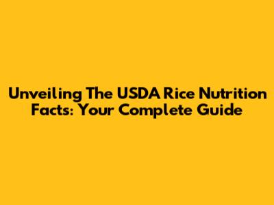 Unveiling The USDA Rice Nutrition Facts: Your Complete Guide