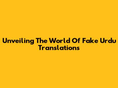 Unveiling The World Of Fake Urdu Translations