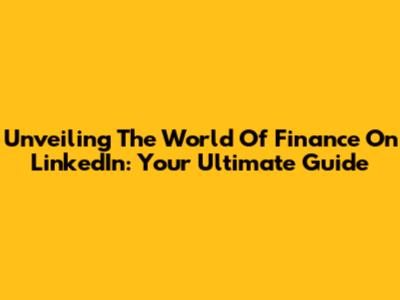 Unveiling The World Of Finance On LinkedIn: Your Ultimate Guide