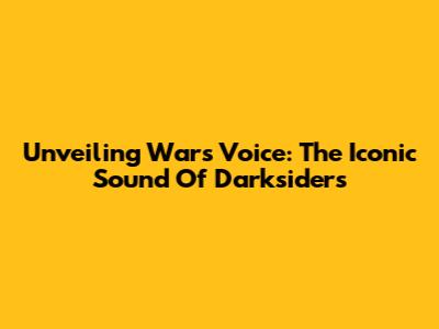 Unveiling War's Voice: The Iconic Sound Of Darksiders