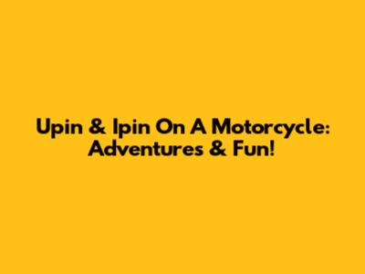Upin & Ipin On A Motorcycle: Adventures & Fun!