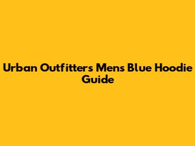 Urban Outfitters Men's Blue Hoodie Guide