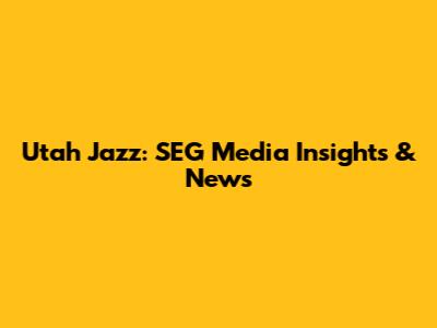 Utah Jazz: SEG Media Insights & News