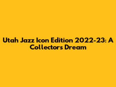 Utah Jazz Icon Edition 2022-23: A Collector's Dream