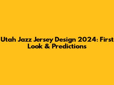 Utah Jazz Jersey Design 2024: First Look & Predictions