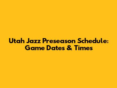 Utah Jazz Preseason Schedule: Game Dates & Times
