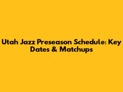 Utah Jazz Preseason Schedule: Key Dates & Matchups