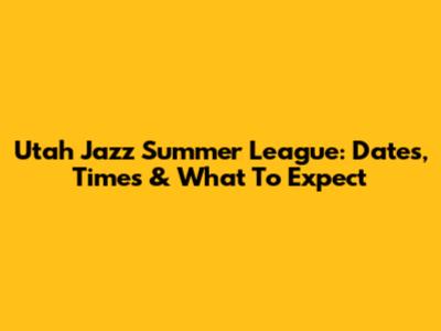 Utah Jazz Summer League: Dates, Times & What To Expect