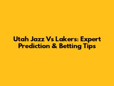 Utah Jazz Vs Lakers: Expert Prediction & Betting Tips