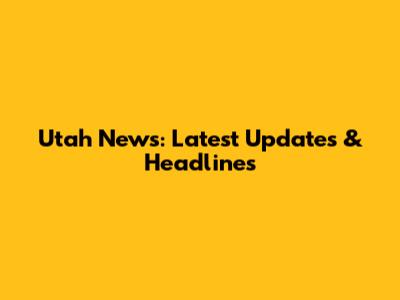 Utah News: Latest Updates & Headlines