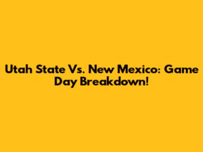 Utah State Vs. New Mexico: Game Day Breakdown!