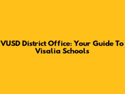 VUSD District Office: Your Guide To Visalia Schools