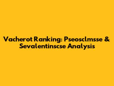 Vacherot Ranking: Pseosclmsse & Sevalentinscse Analysis