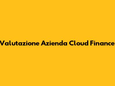 Valutazione Azienda Cloud Finance