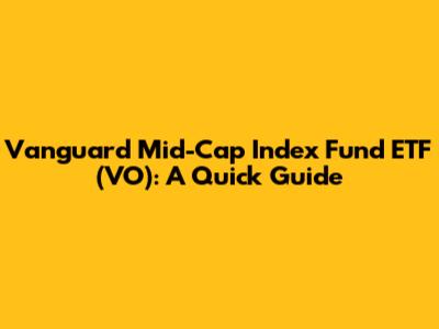 Vanguard Mid-Cap Index Fund ETF (VO): A Quick Guide