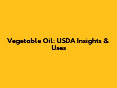 Vegetable Oil: USDA Insights & Uses