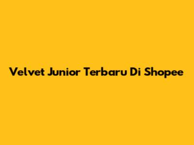 Velvet Junior Terbaru Di Shopee