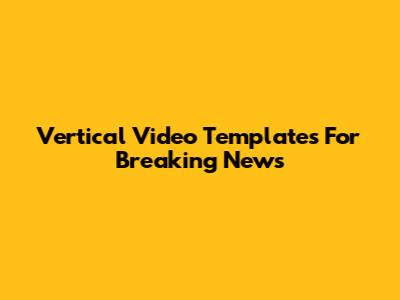 Vertical Video Templates For Breaking News