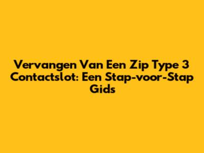 Vervangen Van Een Zip Type 3 Contactslot: Een Stap-voor-Stap Gids