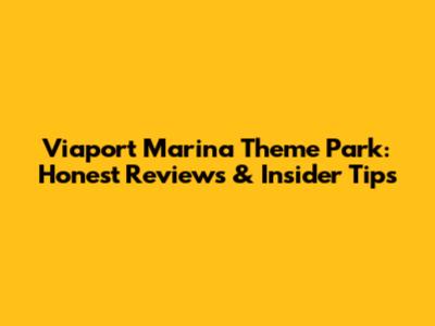 Viaport Marina Theme Park: Honest Reviews & Insider Tips