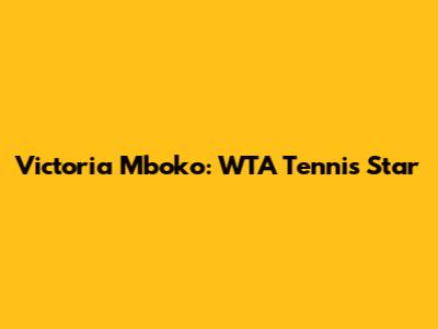 Victoria Mboko: WTA Tennis Star