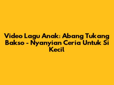 Video Lagu Anak: Abang Tukang Bakso - Nyanyian Ceria Untuk Si Kecil