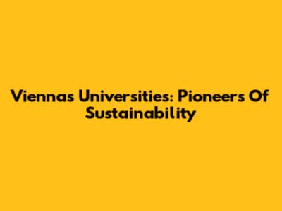 Vienna's Universities: Pioneers Of Sustainability