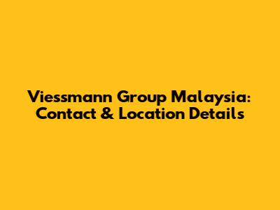 Viessmann Group Malaysia: Contact & Location Details