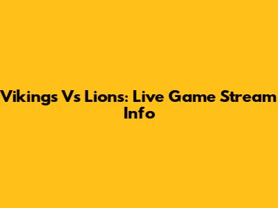Vikings Vs Lions: Live Game Stream Info