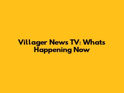 Villager News TV: What's Happening Now