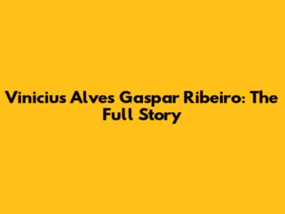Vinicius Alves Gaspar Ribeiro: The Full Story