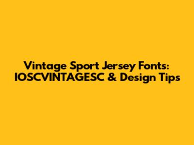 Vintage Sport Jersey Fonts: IOSCVINTAGESC & Design Tips