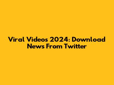 Viral Videos 2024: Download News From Twitter