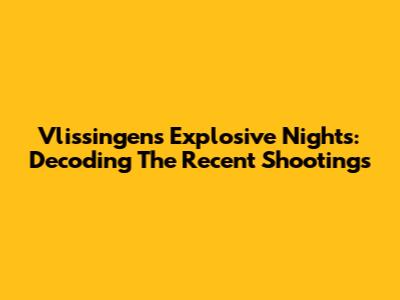 Vlissingen's Explosive Nights: Decoding The Recent Shootings