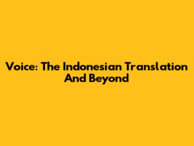 Voice: The Indonesian Translation And Beyond