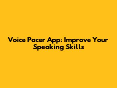 Voice Pacer App: Improve Your Speaking Skills