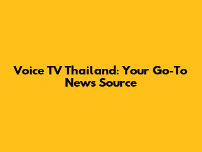 Voice TV Thailand: Your Go-To News Source