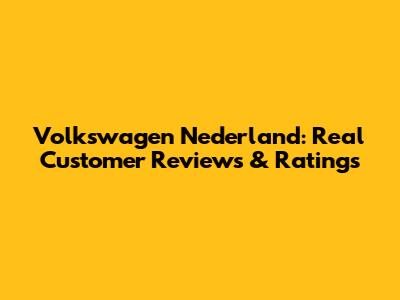 Volkswagen Nederland: Real Customer Reviews & Ratings