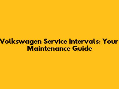 Volkswagen Service Intervals: Your Maintenance Guide