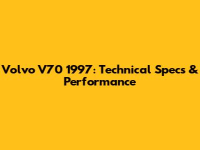 Volvo V70 1997: Technical Specs & Performance