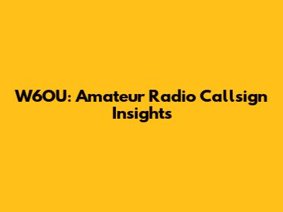 W6OU: Amateur Radio Callsign Insights